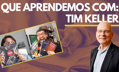 5 Coisas que aprendemos com Tim Keller | TEOLOGEEK