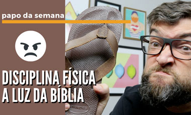 Disciplina física de filhos a luz da bíblia – Papo da Semana